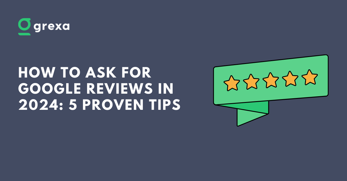 How To Ask For Google Reviews In 2024 5 Proven Tips